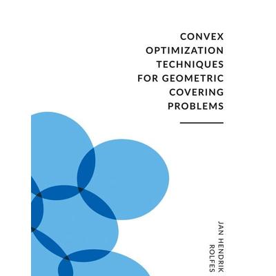 Convex Optimization Techniques for Geometric Covering Problems, Taschenbuch von Jan Hendrik Rolfes, BoD – Books on Demand, 978-3-7543-4675-4