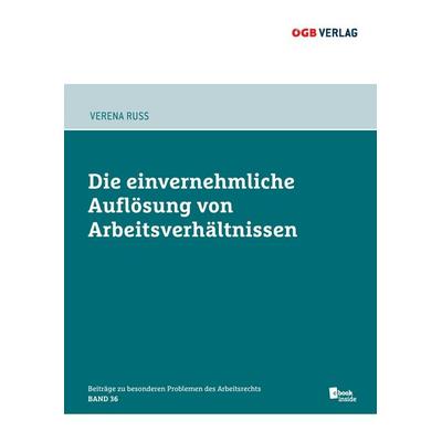 Die einvernehmliche Auflösung von Arbeitsverhältnissen, Taschenbuch von Verena Russ, ÖGB Verlag, 978-3-99046-193-8