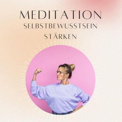 Meditation: Selbstbewusstsein stärken - Daniel Hoch, Audio, 4070169917651