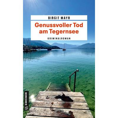 Genussvoller Tod am Tegernsee, Taschenbuch von Birgit Mayr, Gmeiner-Verlag
