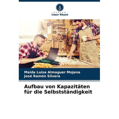 Aufbau von Kapazitäten für die Selbstständigkeit, Taschenbuch von Maida Luisa Almaguer Mojena,José Ramón Silvera, Verlag Unser Wissen,