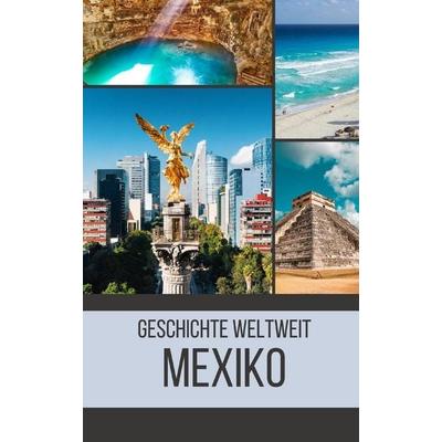 Mexiko, Taschenbuch von Geschichte Weltweit, Independently Published