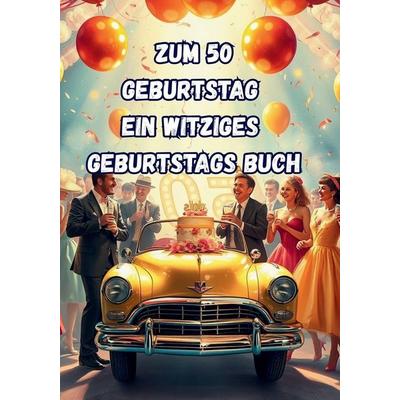 Zum 50 Geburtstag Ein Witziges Geburtstags Buch, Taschenbuch von Jürgen Arnold, Independently Published