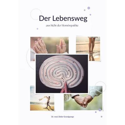 Der Lebensweg aus Sicht der Homöopathie, Taschenbuch von Didier Grandgeorge, BoD – Books on Demand, 978-3-7583-6457-0