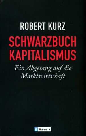 Robert Kurz - Schwarzbuch Kapitalismus: Ein Abgesang auf die Marktwirtschaft - Preis vom 18.10.2026 19:22:15 h