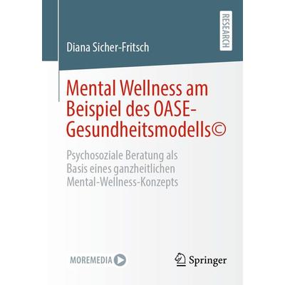 Mental Wellness am Beispiel des OASE-Gesundheitsmodells©, Taschenbuch von Diana Sicher-Fritsch, Springer Fachmedien Wiesbaden GmbH, 978-3-658-36491-5