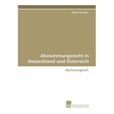 Abstammungsrecht in Deutschland und Österreich, Taschenbuch von Jürgen Neupärtl, Südwestdeutscher Verlag für Hochschulschriften, 978-3-8381-0843-8