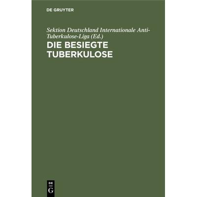 Die besiegte Tuberkulose, Gebundene Ausgabe von , De Gruyter, 978-3-11-126522-3