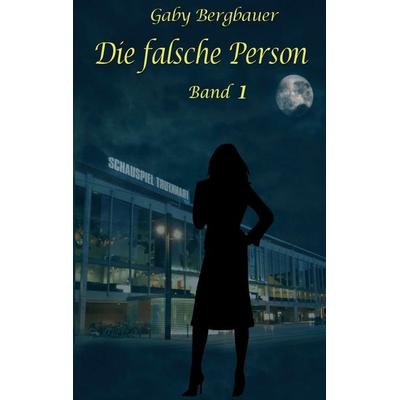 Die falsche Person, Taschenbuch von Gaby Bergbauer, Tredition, 978-3-7345-3095-1