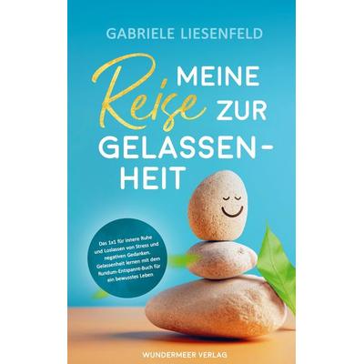 Meine Reise zur Gelassenheit, Taschenbuch von Gabriele Liesenfeld, Wundermeer Verlag, 978-3-9505529-2-8