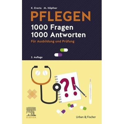 PFLEGEN 1000 Fragen, 1000 Antworten, Gebundene Ausgabe von Katharina Everts,Maren Höpfner, Urban & Fischer in Elsevier, 978-3-437-25413-0