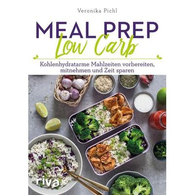 Meal Prep Low Carb, Taschenbuch von Veronika Pichl, Riva, 978-3-7423-0655-5