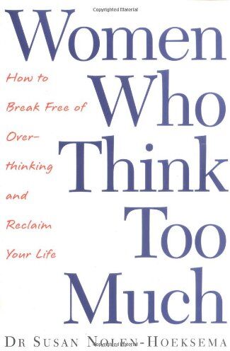 Susan Nolen-Hoeksema - Women Who Think Too Much: How to Break Free of Overthinking and Reclaim Your Life - Preis vom 17.10.2026 19:25:27 h
