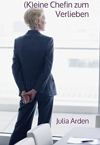Julia Arden - (K)eine Chefin zum Verlieben - Preis vom 09.10.2026 07:28:09 h