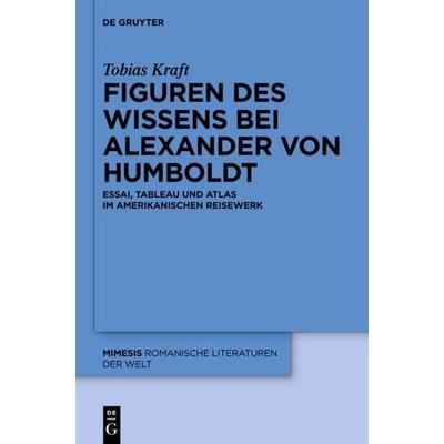 Figuren des Wissens bei Alexander von Humboldt, Gebundene Ausgabe von Tobias Kraft, De Gruyter Oldenbourg, 978-3-11-035051-7