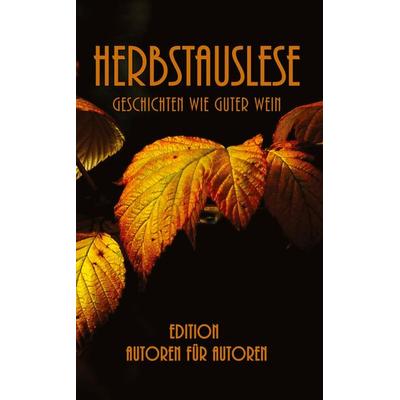 Herbstauslese, Taschenbuch von Edition Autoren für Autoren, Tredition, 978-3-384-84769-0