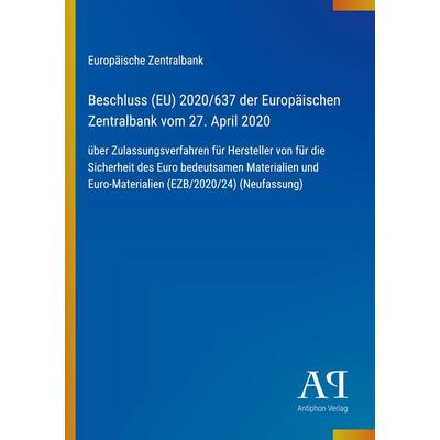 Beschluss (EU) 2020/637 der Europäischen Zentralbank vom 27. April 2020, Taschenbuch von Europäische Zentralbank, Antiphon Verlag, 978-3-387-98301-2