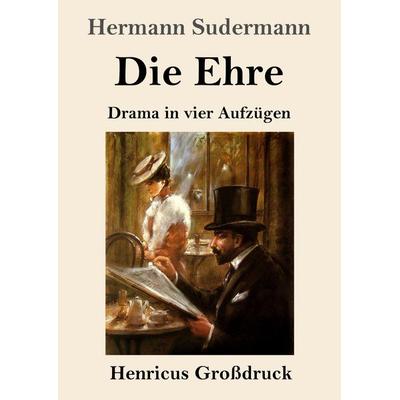 Die Ehre (Großdruck), Taschenbuch von Hermann Sudermann, Henricus - Edition Deutsche Klassik, 978-3-8478-5829-4