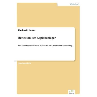 Rebellion der Kapitalanleger, Taschenbuch von Markus L. Huszar, Diplomica Verlag GmbH, 978-3-8366-5511-8