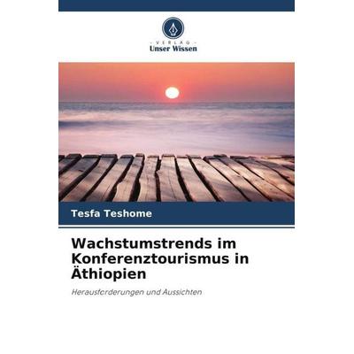 Wachstumstrends im Konferenztourismus in Äthiopien, Taschenbuch von Tesfa Teshome, Verlag Unser Wissen, 978-620-5-05653-0