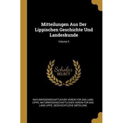Mitteilungen Aus Der Lippischen Geschichte Und Landeskunde; Volume 3, Taschenbuch von Naturwissenschaftlicher Verein F. Lippe, Creative Media