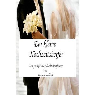 Der kleine Hochzeitshelfer, Taschenbuch von Denise Devillard, Epubli, 978-3-7375-1158-2