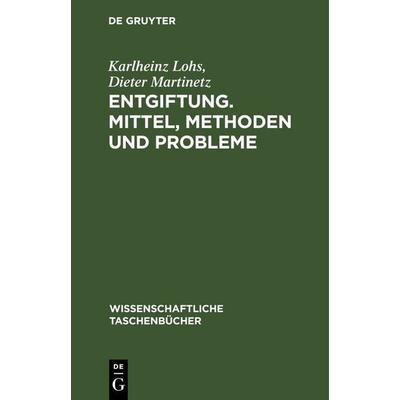 Entgiftung. Mittel, Methoden und Probleme, Gebundene Ausgabe von Karlheinz Lohs,Dieter Martinetz, De Gruyter, 978-3-11-256835-4