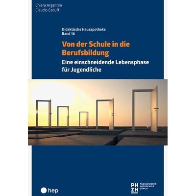 Von der Schule in die Berufsbildung, Taschenbuch von Chiara Argentini,Claudio Caduff, Hep verlag, 978-3-0355-1906-8
