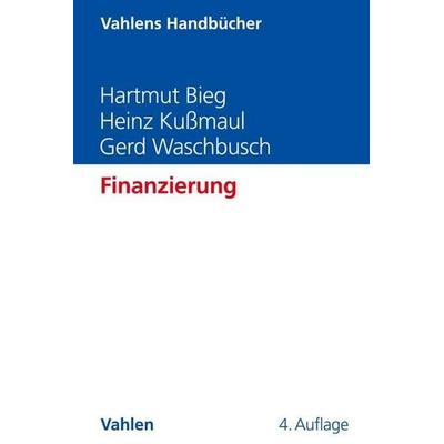 Finanzierung, Gebundene Ausgabe von Hartmut Bieg,Heinz Kussmaul,Gerd Waschbusch, Vahlen, Franz, 978-3-8006-6924-0