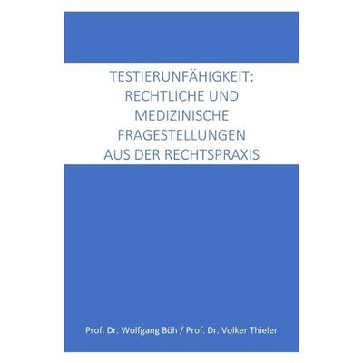Testierfähigkeit: medizinische und rechtliche Fragestellungen aus der Rechtspraxis, Taschenbuch von Wolfgang Böh,Volker Thieler, Epubli,