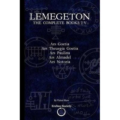 Lemegeton: The Complete Books I-V: Ars Goetia, Ars Theurgia Goetia, Ars Paulina, Ars Almadel, Ars Notoria, Taschenbuch von Victor Shaw,