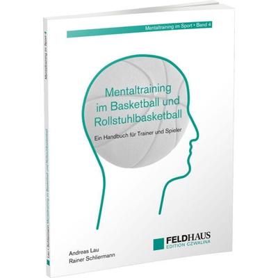 Mentaltraining im Basketball und Rollstuhlbasketball, Taschenbuch von Andreas Lau,Rainer Schliermann, Feldhaus, 978-3-88020-717-2