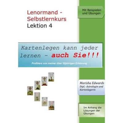 Kartenlegen kann jeder lernen - auch Sie!!! / Lenormand - Selbstlernkurs (L4), Taschenbuch von Marisha Edwards, Epubli, 978-3-7418-4644-1