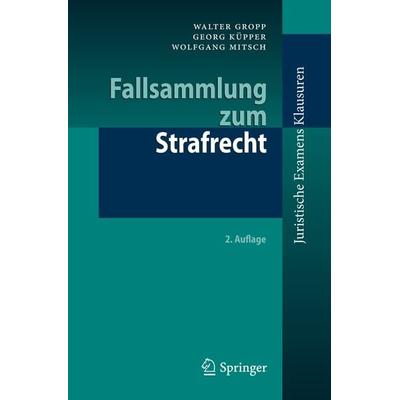 Fallsammlung zum Strafrecht, Taschenbuch von Walter Gropp,Georg Küpper,Wolfgang Mitsch, Springer Berlin, 978-3-540-42484-0