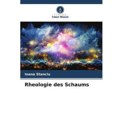 Rheologie des Schaums, Taschenbuch von Ioana Stanciu, Verlag Unser Wissen, 978-620-5-05191-7