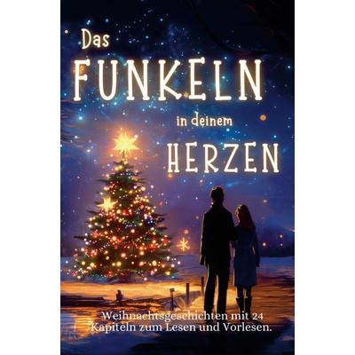 Das Funkeln in deinem Herzen - 24 Weihnachtsgeschichten für Erwachsene über Liebe, Hoffnung und Mitgefühl., Taschenbuch von Julian Sternschnuppe, D&D