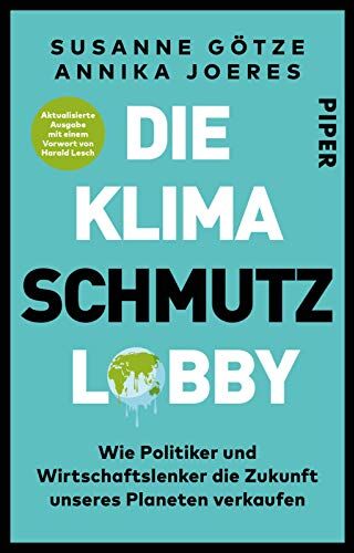Susanne Götze - Die Klimaschmutzlobby: Wie Politiker und Wirtschaftslenker die Zukunft unseres Planeten verkaufen Aktualisierte Ausgabe mit einem Vorwort von Harald Lesch - Preis vom 14.10.2026 23:07:16 h