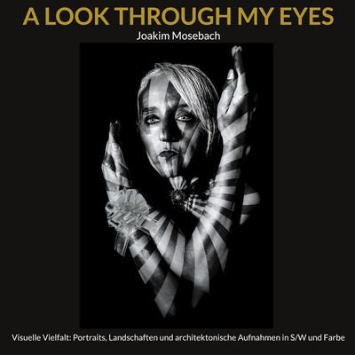 A Look Through My Eyes, Gebundene Ausgabe von Joakim Mosebach, BoD – Books on Demand, 978-3-7693-1279-9