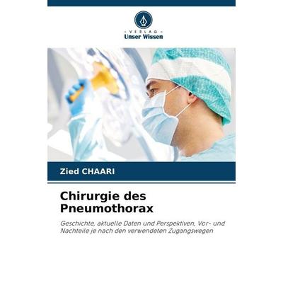 Chirurgie des Pneumothorax, Taschenbuch von Zied Chaari, Verlag Unser Wissen, 978-620-9-34317-9