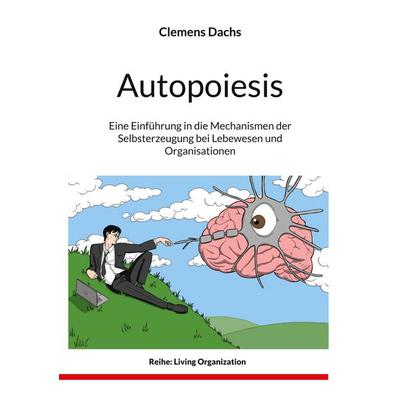 Autopoiesis, Taschenbuch von Clemens Dachs, BoD – Books on Demand, 978-3-7562-0496-0