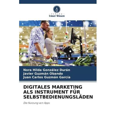 Digitales Marketing als Instrument für Selbstbedienungsläden, Taschenbuch von Nora Hilda González Durán,Javier Guzmán Obando,Juan Carlos Guzmán