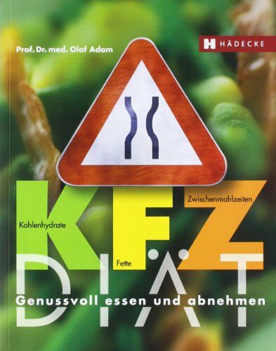 Olaf Adam - KFZ-Diät: Genussvoll essen und abnehmen. Kohlenhydrate - Fette - Zwischenmahlzeiten - Preis vom 09.10.2026 07:28:09 h