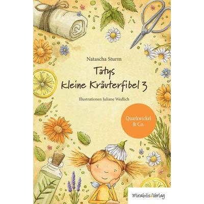 Tatys kleine Kräuterfibel 3, Gebundene Ausgabe von Natascha Sturm, Mirabilis, 978-3-947857-33-3