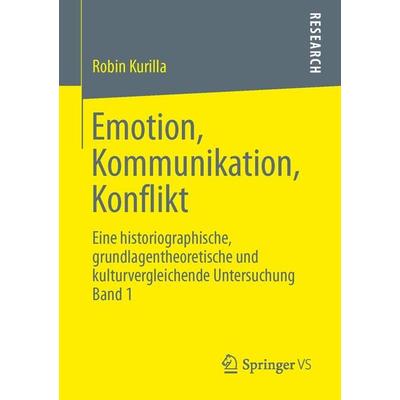 Emotion, Kommunikation, Konflikt, Taschenbuch von Robin Kurilla, Springer Fachmedien Wiesbaden GmbH, 978-3-658-01933-4