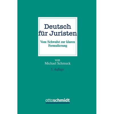 Deutsch für Juristen, Gebundene Ausgabe von Michael Schmuck, Verlag Dr. Otto Schmidt KG, 978-3-504-64412-3