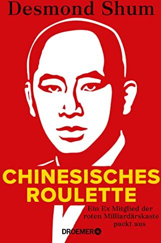 Desmond Shum - Chinesisches Roulette: Ein Ex-Mitglied der roten Milliardärskaste packt aus. Der brisante Insiderbericht aus Chinas Elite - Preis vom 13.10.2026 11:25:28 h