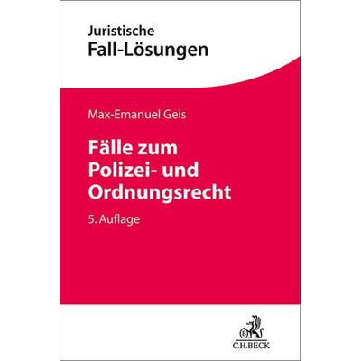 Fälle zum Polizei- und Ordnungsrecht, Taschenbuch von Max-Emanuel Geis, C.H. Beck, 978-3-406-81946-9