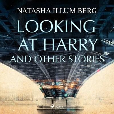 Looking at Harry and Other Stories - Natasha Illum Berg, Audio, 9788727139463