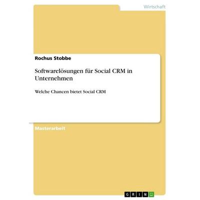 Softwarelösungen für Social CRM in Unternehmen, Taschenbuch von Rochus Stobbe, GRIN, 978-3-668-29234-5