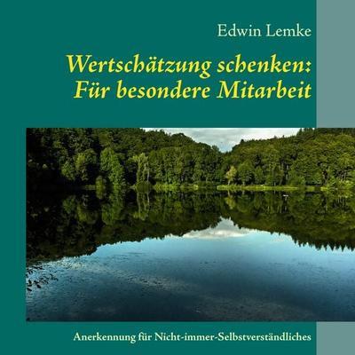 Wertschätzung schenken: Für besondere Mitarbeit, Taschenbuch von Edwin Lemke, BoD – Books on Demand, 978-3-7322-3114-0